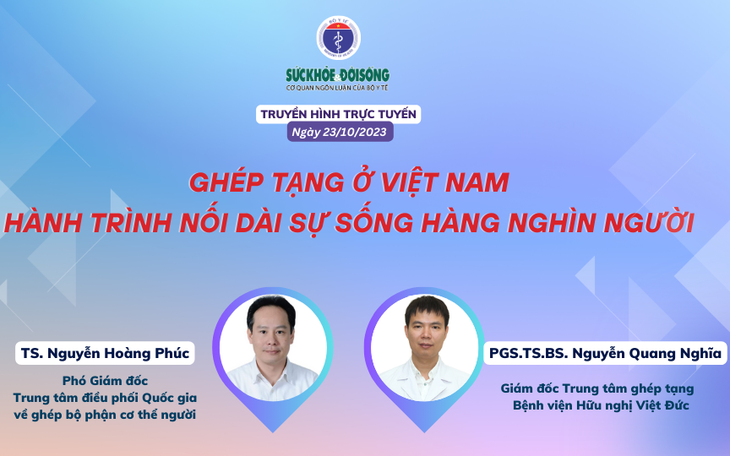 Truyền hình trực tuyến: Ghép tạng ở Việt Nam - Hành trình nối dài sự sống hàng nghìn người