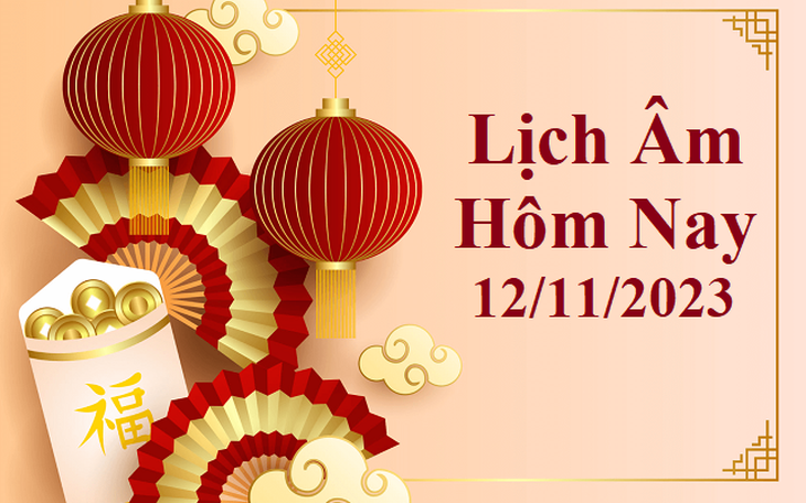 Lịch âm 12/11 - Âm lịch hôm nay 12/11 - Lịch vạn niên ngày 12/11/2023