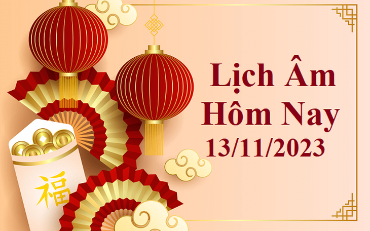 Lịch âm 13/11 - Âm lịch hôm nay 13/11 - Lịch vạn niên ngày 13/11/2023