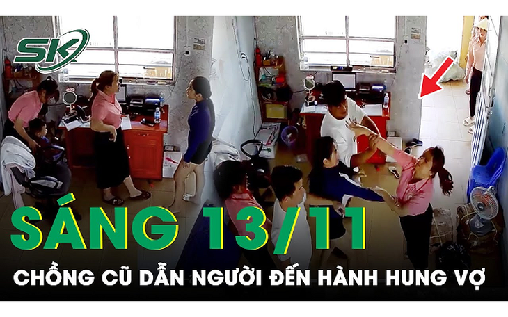 Sáng 13/11: Phẫn nộ clip chồng cũ dẫn người đến hành hung vợ trọng thương trước mặt con trai