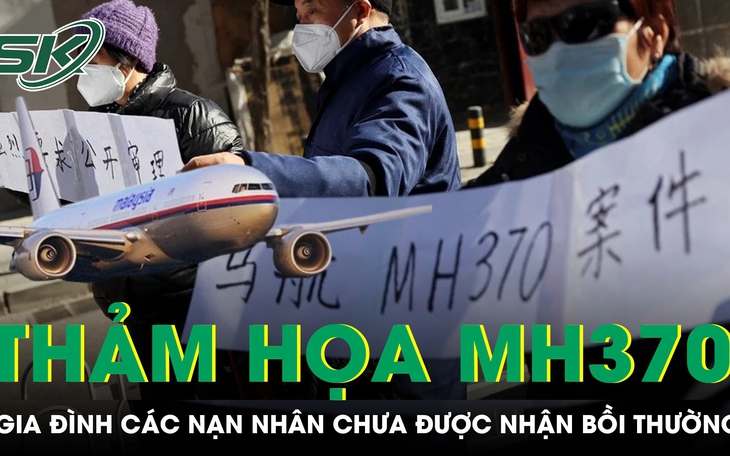 Người thân nạn nhân vụ MH370 chưa được nhận bồi thường, đòi tiếp tục công tác tìm kiếm