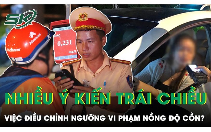 Ý kiến trái chiều về việc điều chỉnh ngưỡng vi phạm nồng độ cồn, nên hay không có sự thay đổi?