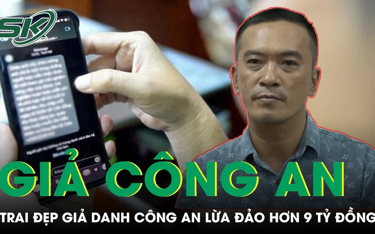 "Trai đẹp" giả danh công an, cho xem còng số 8 khiến một phụ nữ mất hơn 9 tỷ đồng