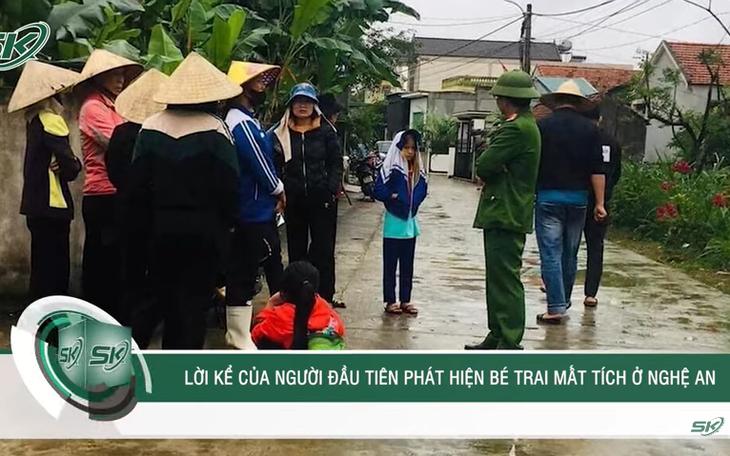 Sáng 3/12: Lời kể của người đầu tiên phát hiện bé trai mất tích ở Nghệ An
