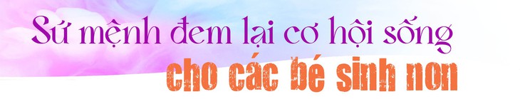 Người đem cơ hội sống cho những em bé tí hon- Ảnh 1.