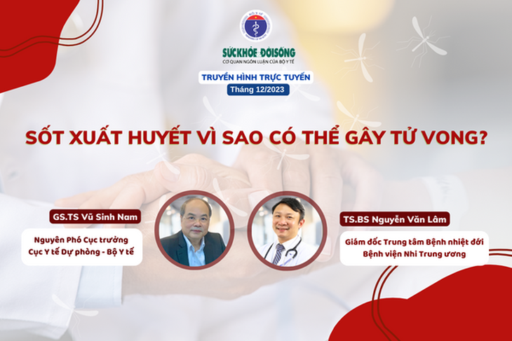Truyền hình trực tuyến: Sốt xuất huyết vì sao có thể gây tử vong?- Ảnh 1.