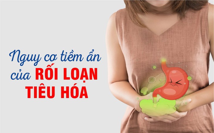 Nguy cơ tiềm ẩn của rối loạn tiêu hóa