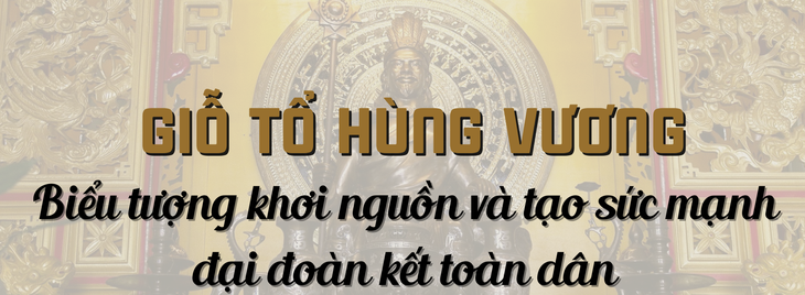 Giỗ Tổ Hùng Vương - Biểu tượng khơi nguồn và tạo sức mạnh đại đoàn kết toàn dân tộc - Ảnh 1. Giỗ Tổ Hùng Vương - Biểu tượng khơi nguồn và tạo sức mạnh đại đoàn kết toàn dân tộc - Ảnh 1.