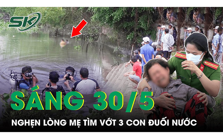 Nghẹn lòng cảnh người mẹ lao xuống sông tìm vớt 3 con đuối nước ở Đồng Tháp