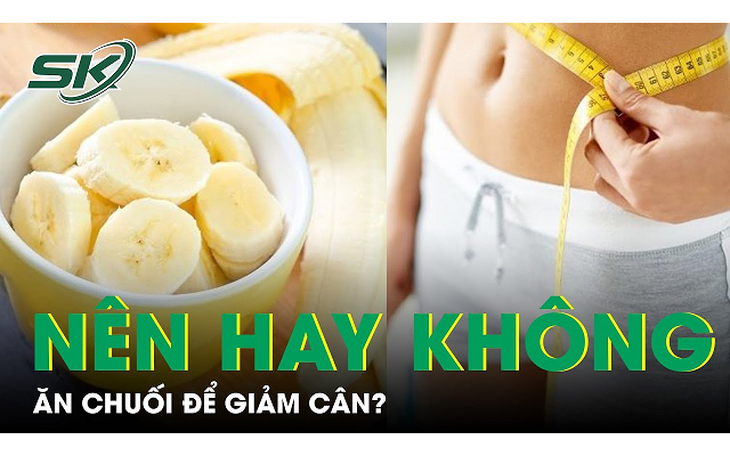 Có nên giảm cân bằng chuối?