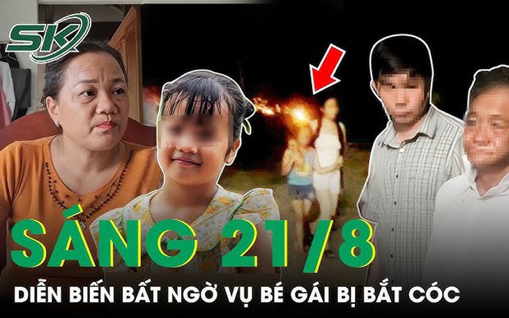Sáng 21/8: Mẹ bé gái bị bắt cóc kể lại quá trình giải cứu con, tiết lộ thông tin gây phẫn nộ