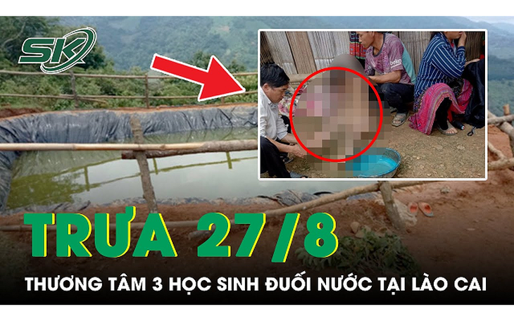 Thương tâm hoàn cảnh 3 học sinh đuối nước tại Lào Cai