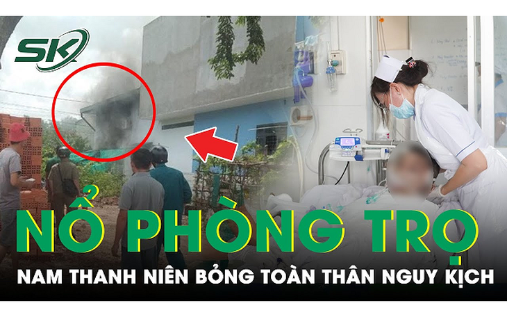 Nổ lớn ở phòng trọ Bình Dương, một nam thanh niên bỏng toàn thân, nguy kịch