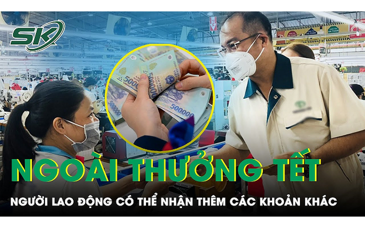 Người lao động có thể nhận thêm nhiều khoản thưởng gấp 3 lần lương ngoài thưởng Tết