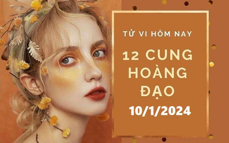 Tử vi 12 cung hoàng đạo hôm nay 10/1: Bọ Cạp thận trọng, Bảo Bình nóng nảy