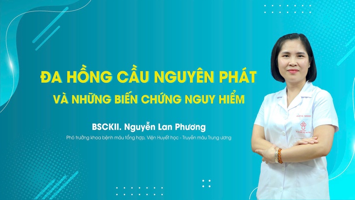 Bệnh đa hồng cầu nguyên phát và những biến chứng nguy hiểm- Ảnh 1. Bệnh đa hồng cầu nguyên phát và những biến chứng nguy hiểm- Ảnh 1.
