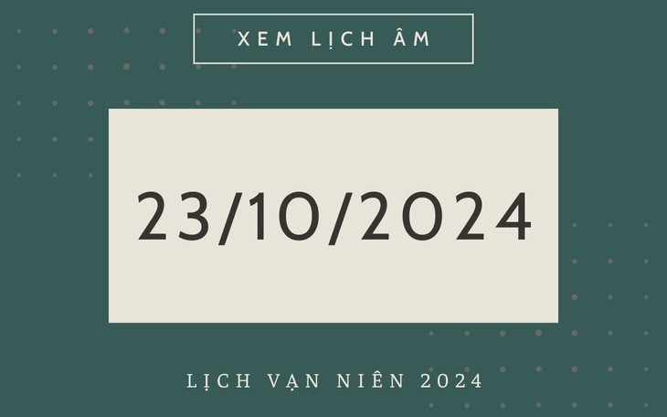 Lịch âm 23/10 - Âm lịch hôm nay 23/10 - Lịch vạn niên ngày 23/10/2024