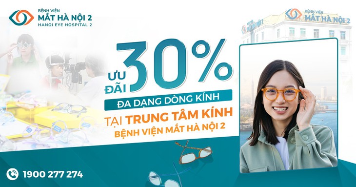 Ưu đãi đến 30% đa dạng dòng kính tại Trung tâm kính - Bệnh viện Mắt Hà Nội 2- Ảnh 1. Ưu đãi đến 30% đa dạng dòng kính tại Trung tâm kính - Bệnh viện Mắt Hà Nội 2- Ảnh 1.