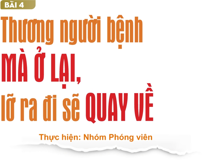 Phụ cấp ngành y 13 năm không đổi (4): Thương người bệnh mà ở lại, lỡ ra đi sẽ quay về- Ảnh 1. Phụ cấp ngành y 13 năm không đổi (4): Thương người bệnh mà ở lại, lỡ ra đi sẽ quay về- Ảnh 1.