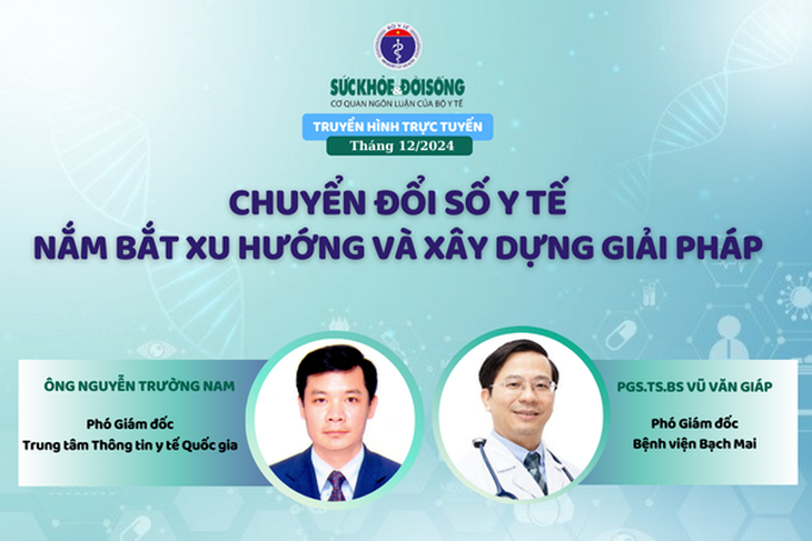 Truyền hình trực tuyến: Chuyển đổi số y tế: Nắm bắt xu hướng và xây dựng giải pháp- Ảnh 1. Truyền hình trực tuyến: Chuyển đổi số y tế: Nắm bắt xu hướng và xây dựng giải pháp- Ảnh 1.
