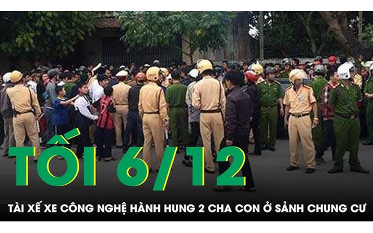 Tối 6/12: Tài xế xe công nghệ hành hung dã man 2 cha con ngay trước sảnh chung cư