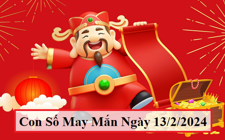 Con số may mắn hôm nay 13/2/2024: Tham khảo số tài lộc ngày mùng 4 Tết