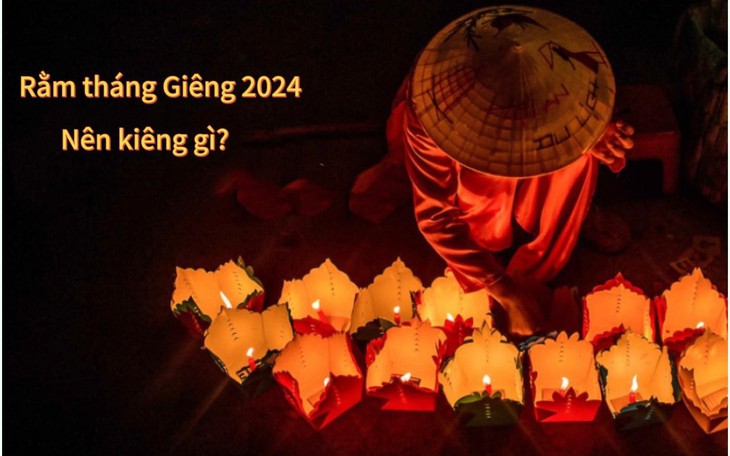 Ngày Rằm tháng Giêng 2024 nên kiêng gì theo quan niệm dân gian?