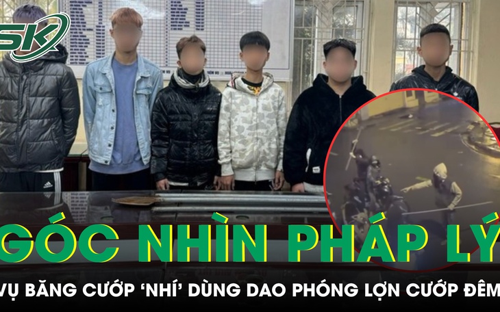 Góc nhìn pháp lý vụ băng cướp ‘nhí’ dùng dao phóng lợn cướp tài sản ở Hà Nội