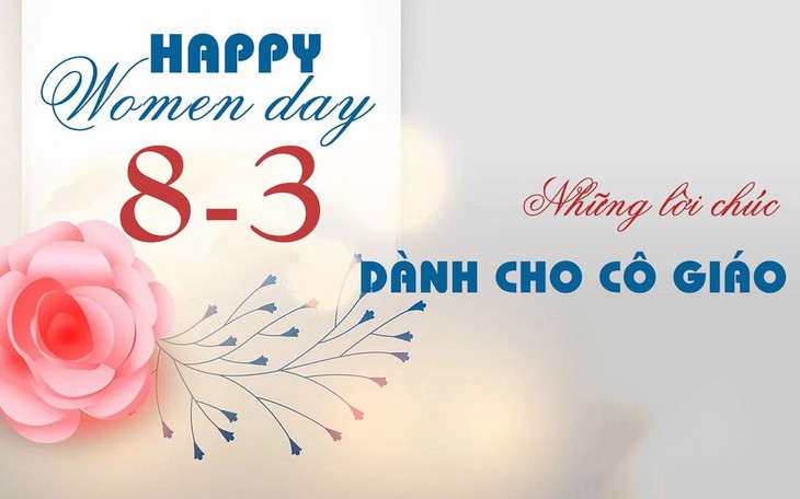 Lời chúc ngày Quốc tế Phụ nữ 8/3 tặng cô giáo hay nhất