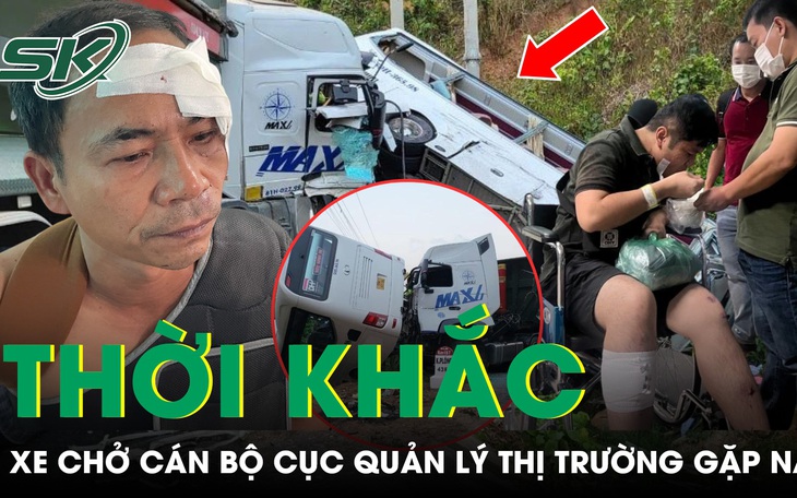 Tài xế xe tải kể lại thời khắc xe chở đoàn cán bộ Cục Quản lý thị trường gặp nạn