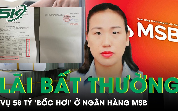 Vụ 58 tỷ ‘bốc hơi’: Ngân hàng MSB "hào phóng" chi lãi vượt trần 3,8%/năm cho khách hàng?