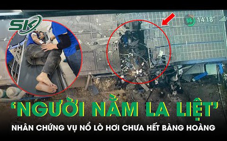 Nhân chứng vụ nổ lò hơi bàng hoàng kể lại giây phút ‘người nằm la liệt, đồ đạc ngổn ngang’