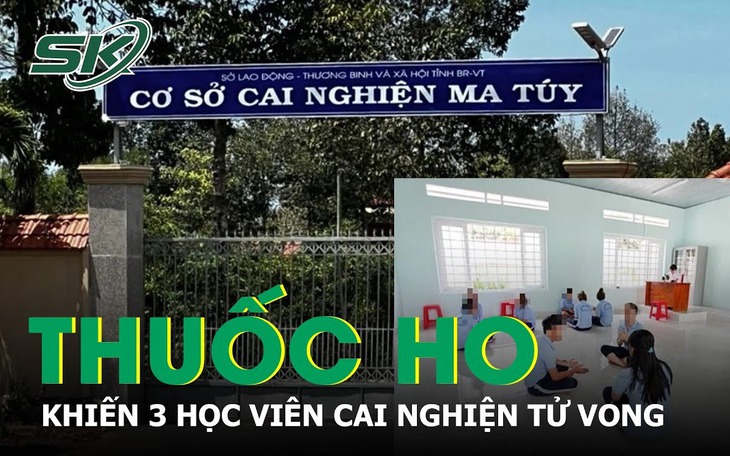 Vì sao 3 học viên cai nghiện tại cơ sở cai nghiện ma túy Bà Rịa - Vũng Tàu tử vong?