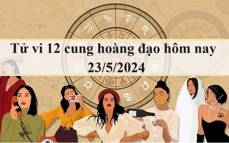 Tử vi 12 cung hoàng đạo hôm nay 23/5: Bọ Cạp rắc rối, Bạch Dương yên bình
