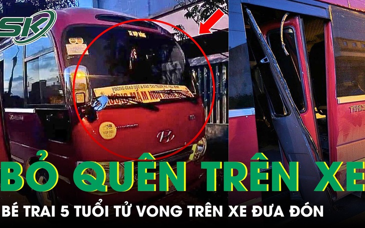 Bé trai 5 tuổi tử vong do bị bỏ quên trên xe đưa đón, nhân chứng kể lại sự việc đau lòng