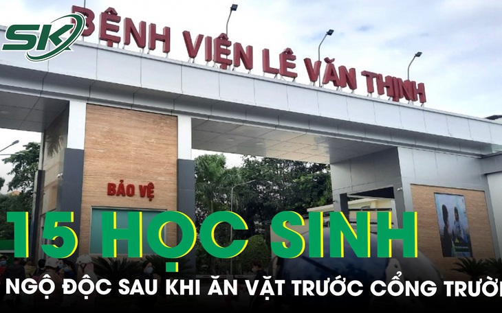 Tình trạng sức khoẻ 15 học sinh ở Thủ Đức nhập viện, nghi ngộ độc thực phẩm