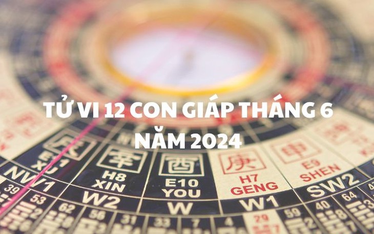 Tử vi 12 con giáp tháng 6/2024: Dần bình ổn, Tý lúc thăng lúc trầm