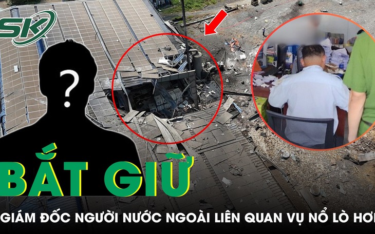Bắt giữ giám đốc, tạm hoãn xuất cảnh 7 người liên quan đến vụ nổ lò hơi