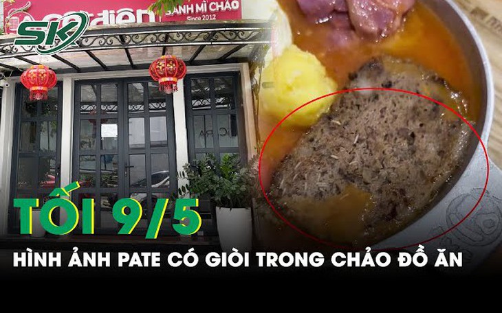 Tối 9/5: Thực khách hoảng hồn khi phát hiện pate có giòi lúc nhúc tại Cột Điện Quán