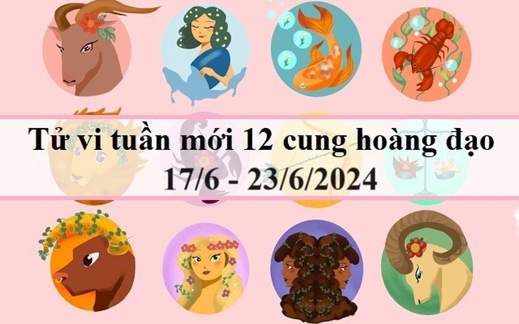 Tử vi tuần mới 12 cung hoàng đạo từ 17/6 - 23/6/2024: Bọ Cạp nóng nảy, Bạch Dương rụt rè