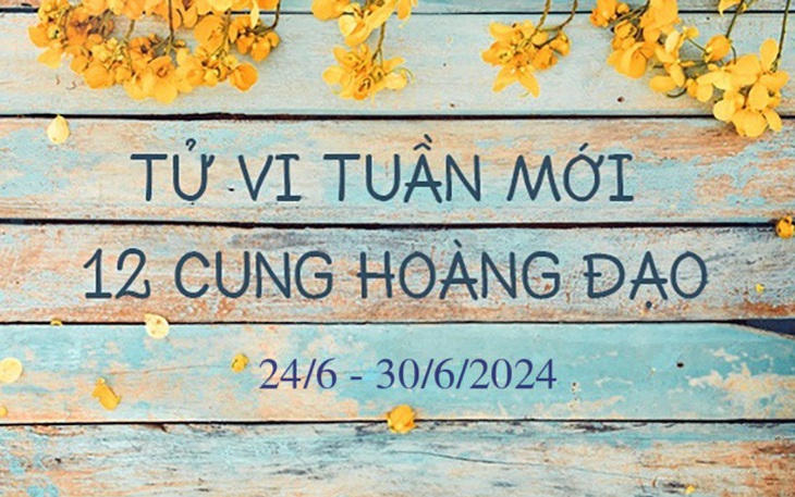 Tử vi tuần mới 12 cung hoàng đạo từ 24/6 - 30/6/2024: Song Tử, Bảo Bình tài chính tích cực