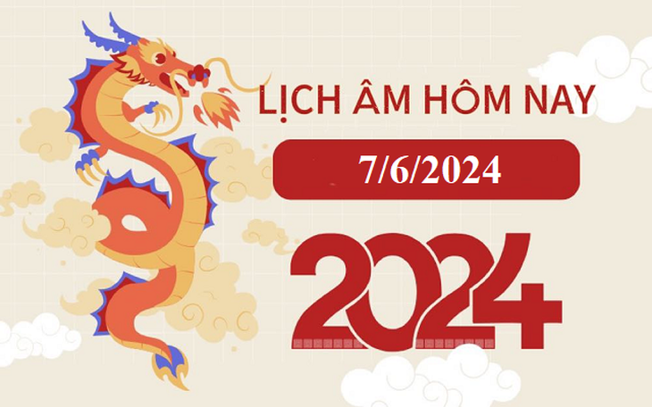 Lịch âm 7/6 - Âm lịch hôm nay 7/6 - Lịch vạn niên ngày 7/6/2024