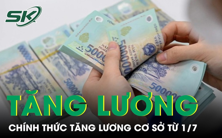 Chính thức tăng lương cơ sở từ ngày 1/7 với mức tăng cao nhất lịch sử