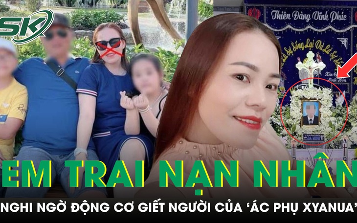Em trai nạn nhân bị đầu độc xyanua ‘cảm thấy khó tin’ với động cơ giết người của ‘ác phụ’