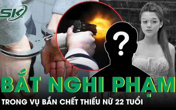 Nóng: Đã bắt được 1 nghi phạm trong vụ thiếu nữ 22 tuổi bị bắn tử vong khi đi dự sinh nhật bạn