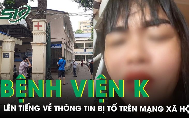 Bệnh viện K lên tiếng về thông tin bị tố trên mạng xã hội