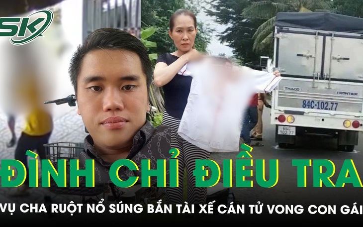 Đình chỉ điều tra vụ cha ruột nổ súng bắn tài xế gây tai nạn khiến con gái tử vong ở Vĩnh Long