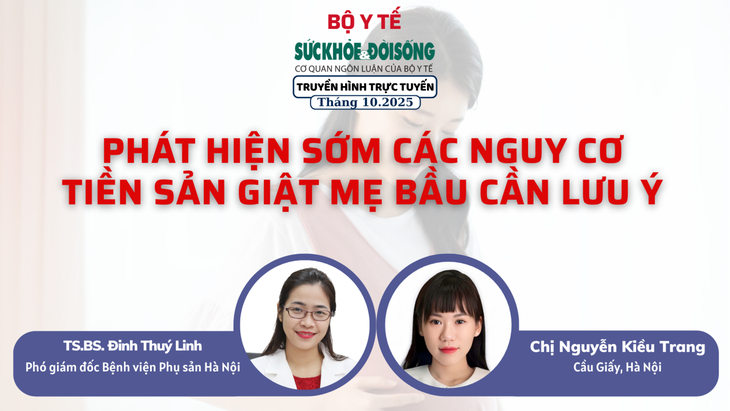 Truyền hình trực tuyến 'Phát hiện sớm các nguy cơ tiền sản giật mẹ bầu cần lưu ý'- Ảnh 1.