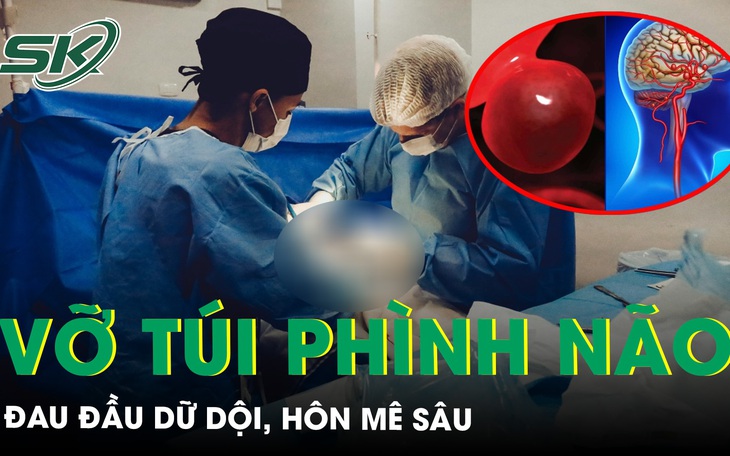 Đau đầu dữ dội, hôn mê sâu do vỡ túi phình não 