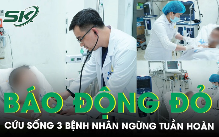 Báo động đỏ liên tiếp giành giật sự sống cho 3 bệnh nhân ngừng tuần hoàn 